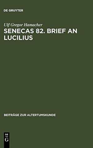 Senecas 82. Brief an Lucilius: Dialektikkritik illustriert am Beispiel der Bekämpfung des metus mortis. Ein Kommentar de Ulf Gregor Hamacher