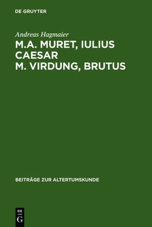 M. A. Muret, Iulius Caesar. M. Virdung, Brutus: Zwei neulateinische Tragödien. Text, Übersetzung und Interpretation de Andreas Hagmaier