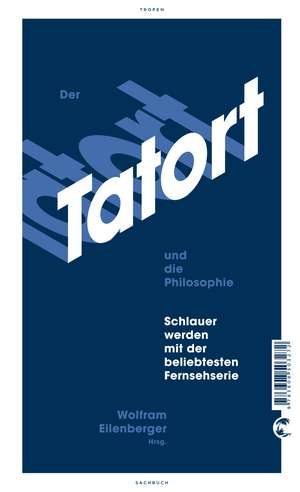 Der Tatort und die Philosophie de Wolfram Eilenberger