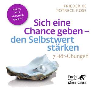 Sich eine Chance geben - den Selbstwert stärken de Friederike Potreck-Rose