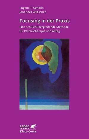 Focusing in der Praxis (Leben Lernen, Bd. 131) de Eugene T. Gendlin