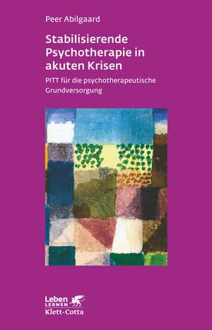 Stabilisierende Psychotherapie in akuten Krisen (Leben Lernen, Bd. 254) de Peer Abilgaard