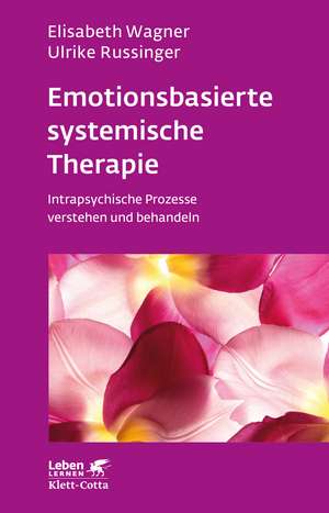 Emotionsbasierte systemische Therapie (Leben lernen, Bd. 285) de Elisabeth Wagner