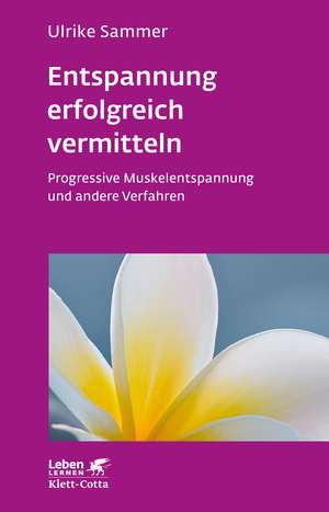 Entspannung erfolgreich vermitteln (Leben lernen, Bd. 130) de Ulrike Sammer