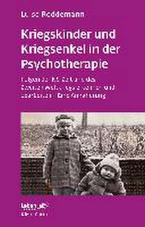 Kriegskinder und Kriegsenkel in der Psychotherapie (Leben lernen, Bd. 277) de Luise Reddemann