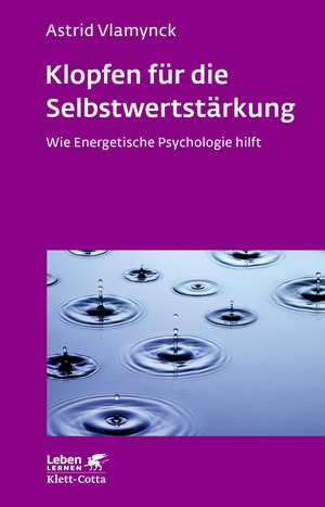 Klopfen für die Selbstwertstärkung (Leben Lernen, Bd. 310) de Astrid Vlamynck