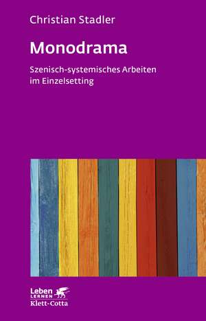 Monodrama - Szenisch-systemisches Arbeiten im Einzelsetting (Leben Lernen, Bd. 319) de Christian Stadler