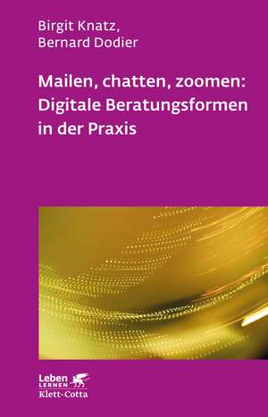 Mailen, chatten, zoomen: Digitale Beratungsformen in der Praxis (Leben Lernen, Bd. 323) de Birgit Knatz