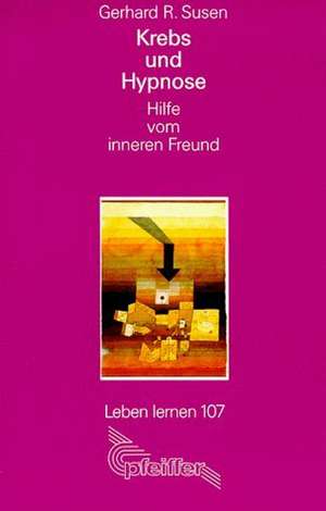 Krebs und Hypnose de Gerhard R. Susen