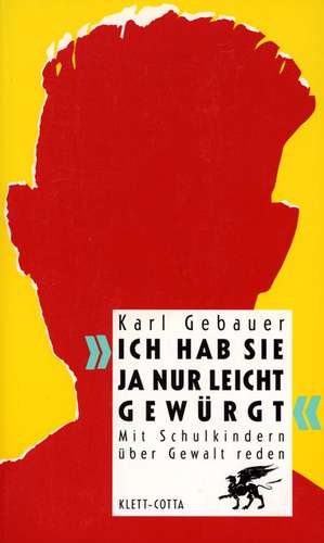 Gebauer, K: "Ich hab sie ja nur leicht gewürgt"