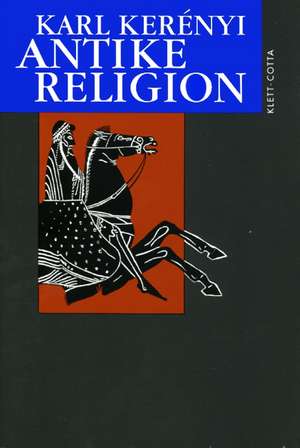 Antike Religion de Karl Kerenyi