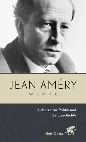 Werke 7. Aufsätze zur Politik und Zeitgeschichte de Jean Amery