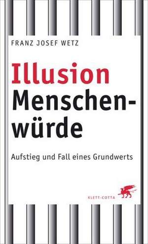 Illusion Menschenwürde de Franz J. Wetz