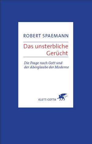 Das unsterbliche Gerücht de Robert Spaemann