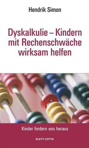 Dyskalkulie - Kindern mit Rechenschwäche wirksam helfen (Kinder fordern uns heraus, Bd. ?) de Hendrik Simon