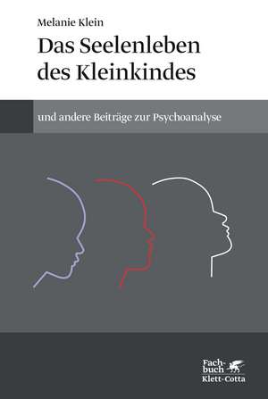 Das Seelenleben des Kleinkindes und andere Beiträge zur Psychoanalyse de Melanie Klein