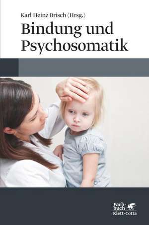 Bindung und Psychosomatik de Karl Heinz Brisch