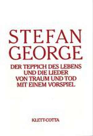 Sämtliche Werke in achtzehn Bänden / Der Teppich des Lebens und die Lieder vom Traum und Tod mit einem Vorspiel de Stefan George