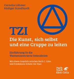 TZI - Die Kunst, sich selbst und eine Gruppe zu leiten de Cornelia Löhmer