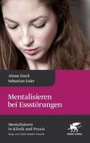 Mentalisieren bei Essstörungen (Mentalisieren in Klinik und Praxis, Bd. 8) de Almut Zeeck