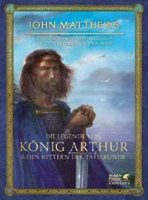 Die Legende von König Arthur und den Rittern der Tafelrunde de John Matthews