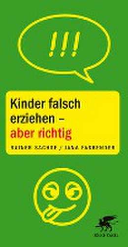 Kinder falsch erziehen - aber richtig de Rainer Sachse