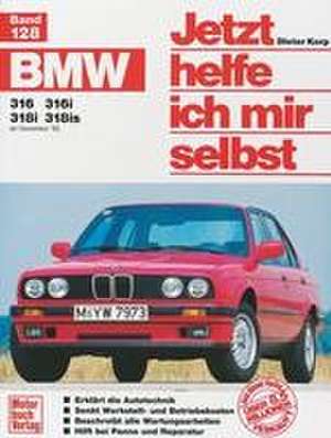 BMW 316, 316i, 318i, 318is (ab Dez. 82-90) de Dieter Korp