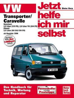 VW Transporter T4/ Caravelle ab Baujahr 1996. Jetzt helfe ich mir selbst de Dieter Korp