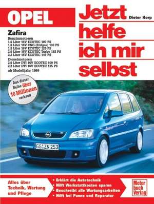 Opel Zafira ab Modelljahr 1999. Jetzt helfe ich mir selbst de Dieter Korp