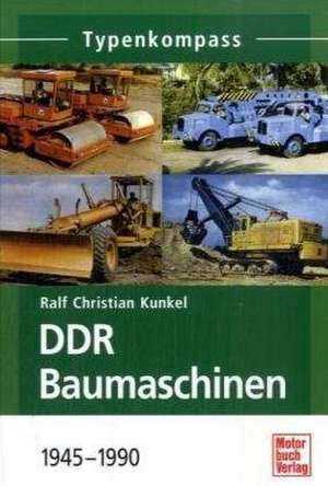 DDR Baumaschinen 1945-1990 de Ralf Christian Kunkel