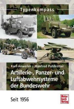 Artillerie-, Panzer- und Luftabwehrsysteme der Bundeswehr de Karl Anweiler