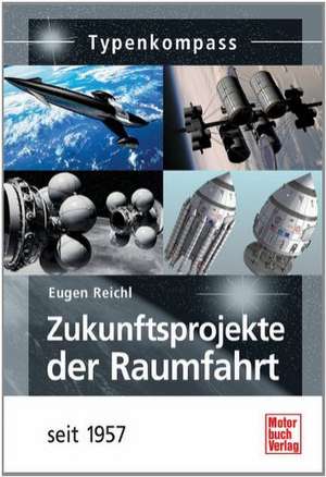 Zukunftsprojekte der Raumfahrt seit 1957 de Eugen Reichl