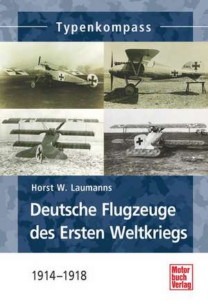 Deutsche Jagdflugzeuge des Ersten Weltkriegs de Horst W. Laumanns