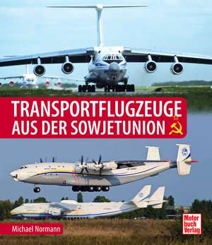 Transportflugzeuge aus der Sowjetunion de Michael Normann