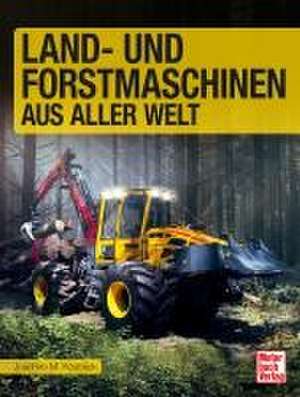 Land- und Forstmaschinen aus aller Welt de Joachim M. Köstnick