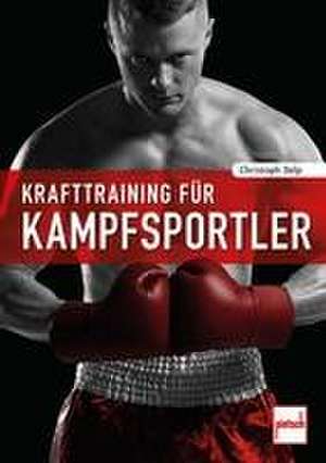 Krafttraining für Kampfsportler de Christoph Delp