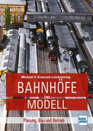 Bahnhöfe im Modell de Michael U. Kratzsch-Leichsenring