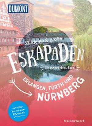 52 kleine & große Eskapaden Erlangen, Fürth und Nürnberg de Nina Soentgerath