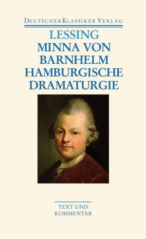 Minna von Barnhelm / Hamburgische Dramaturgie. Werke 1767 - 1769 de Gotthold Ephraim Lessing