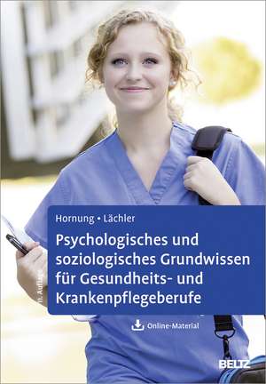 Psychologisches und soziologisches Grundwissen für Gesundheits- und Krankenpflegeberufe de Rainer Hornung