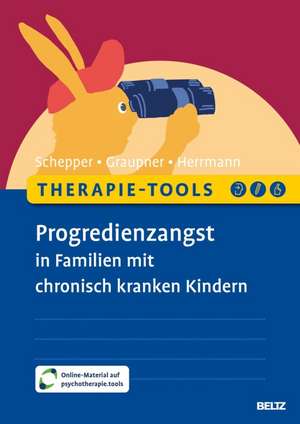 Therapie-Tools Progredienzangst in Familien mit chronisch kranken Kindern de Florian Schepper