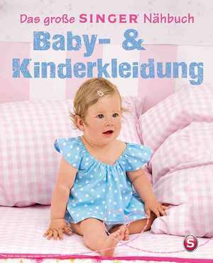 Das große Singer Nähbuch Baby- & Kinderkleidung