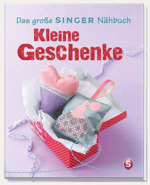 Das große SINGER Nähbuch Kleine Geschenke de Rabea Rauer