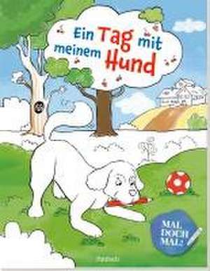 Mal doch mal! - Ein Tag mit meinem Hund de Pattloch Verlag