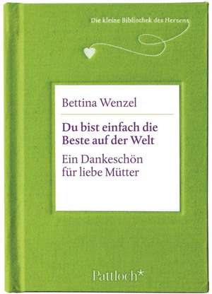 Du bist einfach die Beste auf der Welt de Bettina Wenzel