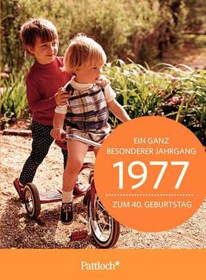 1977 - Ein ganz besonderer Jahrgang Zum 40. Geburtstag