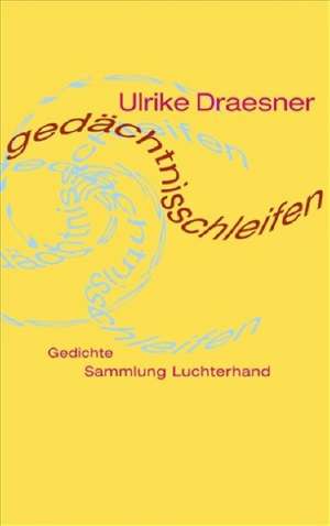 gedächtnisschleifen de Ulrike Draesner