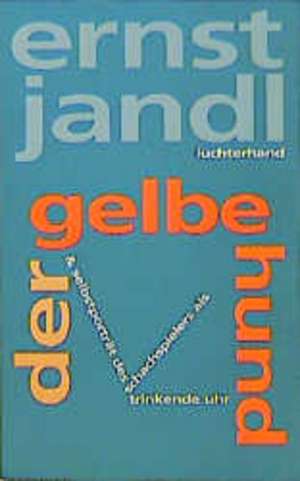 Werke 8. der gelbe hund, selbstporträt des schachspielers als trinkende uhr de Ernst Jandl