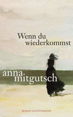 Wenn du wiederkommst de Anna Mitgutsch