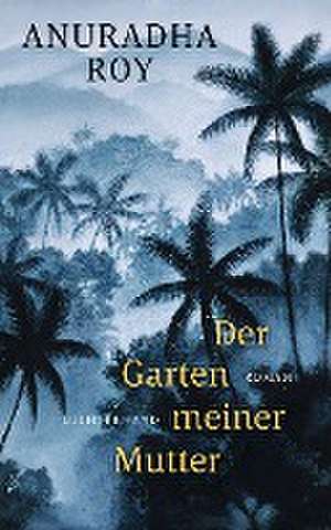 Der Garten meiner Mutter de Anuradha Roy